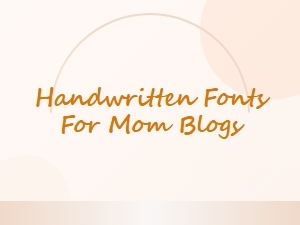 The Best Handwritten Fonts for Mom Blogs