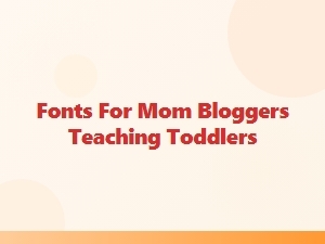 Moms' Favorite Fonts for Toddler-Friendly Blogs