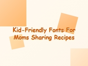 Kid-Friendly Fonts for Recipe Sharing Moms