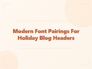Festive Headings with Modern Font Pairings