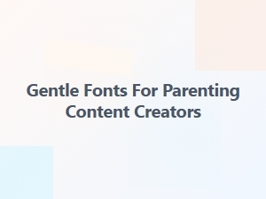 Gentle Fonts for a Calmer Parenting Space